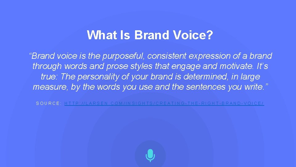 What Is Brand Voice? “Brand voice is the purposeful, consistent expression of a brand