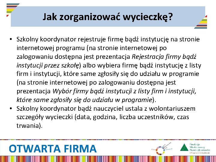 Jak zorganizować wycieczkę? • Szkolny koordynator rejestruje firmę bądź instytucję na stronie internetowej programu