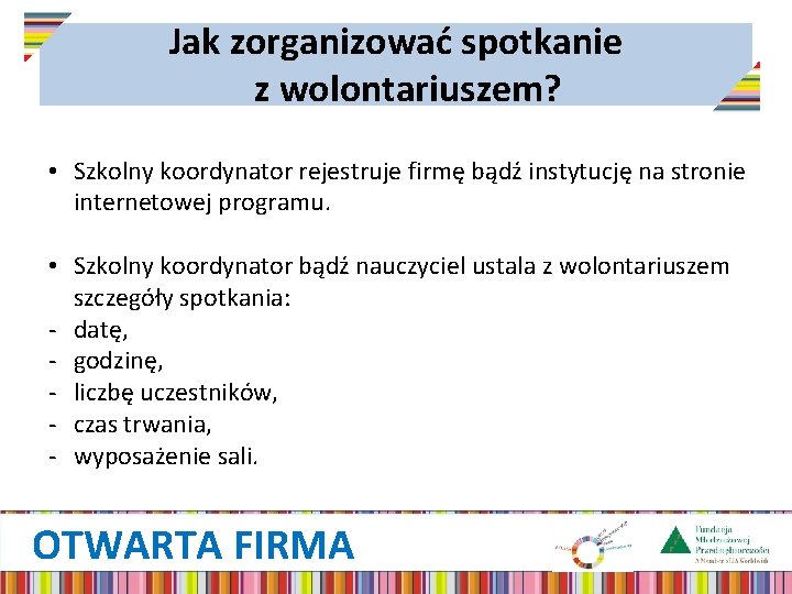 Jak zorganizować spotkanie z wolontariuszem? • Szkolny koordynator rejestruje firmę bądź instytucję na stronie