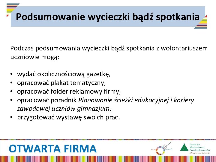 Podsumowanie wycieczki bądź spotkania Podczas podsumowania wycieczki bądź spotkania z wolontariuszem uczniowie mogą: wydać