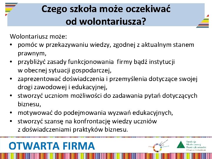 Czego szkoła może oczekiwać od wolontariusza? Wolontariusz może: • pomóc w przekazywaniu wiedzy, zgodnej