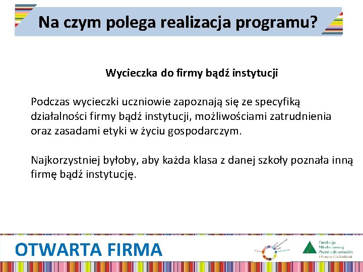 Na czym polega realizacja programu? Wycieczka do firmy bądź instytucji Podczas wycieczki uczniowie zapoznają