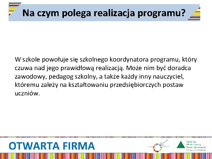 Na czym polega realizacja programu? W szkole powołuje się szkolnego koordynatora programu, który czuwa