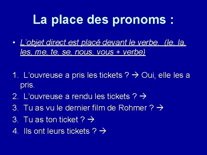 La place des pronoms : • L’objet direct est placé devant le verbe. (le,