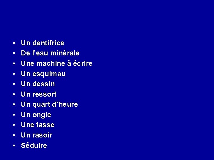  • • • Un dentifrice De l’eau minérale Une machine à écrire Un