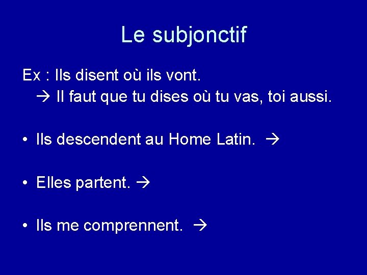 Le subjonctif Ex : Ils disent où ils vont. Il faut que tu dises