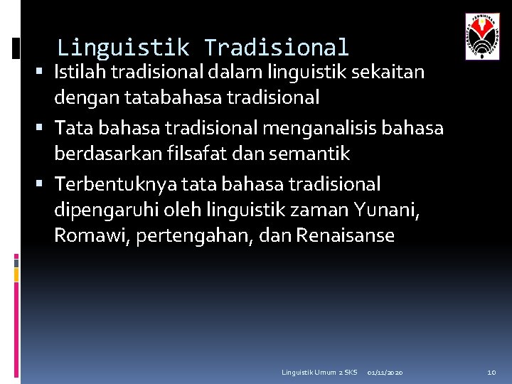 Linguistik Tradisional Istilah tradisional dalam linguistik sekaitan dengan tatabahasa tradisional Tata bahasa tradisional menganalisis