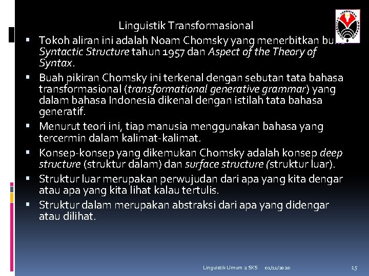  Linguistik Transformasional Tokoh aliran ini adalah Noam Chomsky yang menerbitkan buku Syntactic Structure