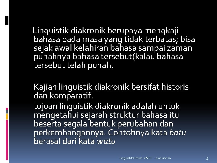 Linguistik diakronik berupaya mengkaji bahasa pada masa yang tidak terbatas; bisa sejak awal kelahiran