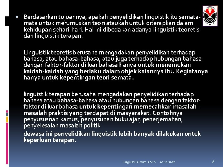  Berdasarkan tujuannya, apakah penyelidikan linguistik itu semata untuk merumuskan teori ataukah untuk diterapkan