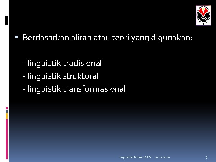  Berdasarkan aliran atau teori yang digunakan: - linguistik tradisional - linguistik struktural -