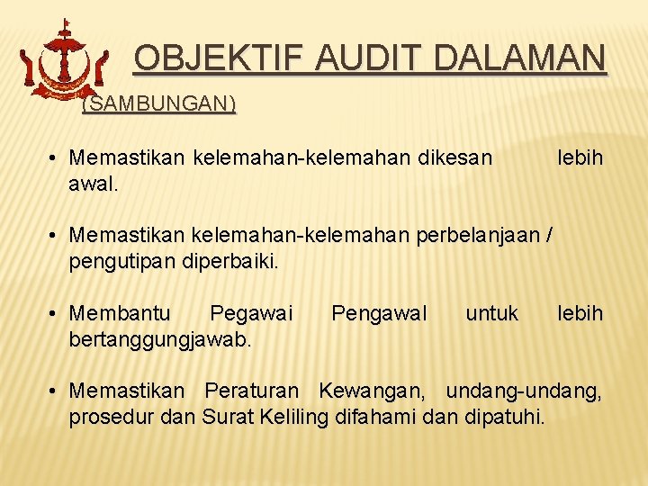 OBJEKTIF AUDIT DALAMAN (SAMBUNGAN) • Memastikan kelemahan-kelemahan dikesan awal. lebih • Memastikan kelemahan-kelemahan perbelanjaan