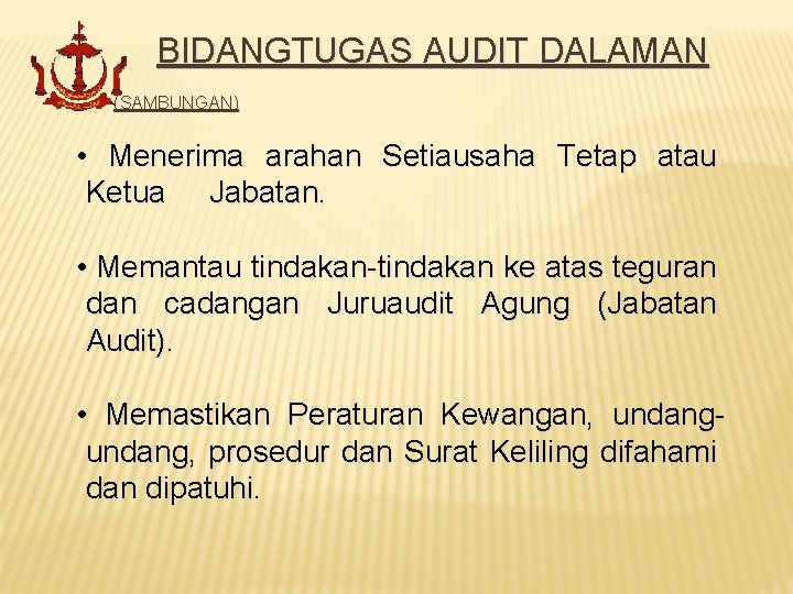 BIDANGTUGAS AUDIT DALAMAN (SAMBUNGAN) • Menerima arahan Setiausaha Tetap atau Ketua Jabatan. • Memantau