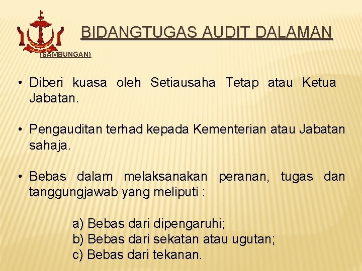 BIDANGTUGAS AUDIT DALAMAN (SAMBUNGAN) • Diberi kuasa oleh Setiausaha Tetap atau Ketua Jabatan. •