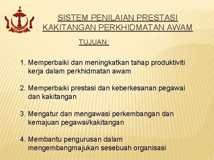 SISTEM PENILAIAN PRESTASI KAKITANGAN PERKHIDMATAN AWAM TUJUAN: 1. Memperbaiki dan meningkatkan tahap produktiviti kerja