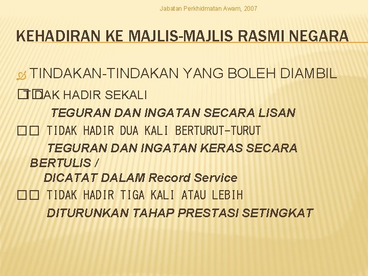 Jabatan Perkhidmatan Awam, 2007 KEHADIRAN KE MAJLIS-MAJLIS RASMI NEGARA TINDAKAN-TINDAKAN YANG BOLEH DIAMBIL ��