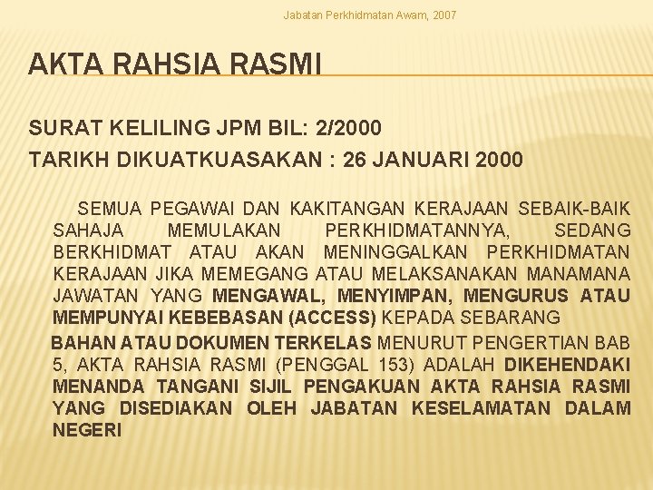 Jabatan Perkhidmatan Awam, 2007 AKTA RAHSIA RASMI SURAT KELILING JPM BIL: 2/2000 TARIKH DIKUATKUASAKAN