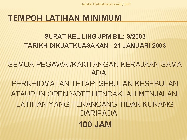 Jabatan Perkhidmatan Awam, 2007 TEMPOH LATIHAN MINIMUM SURAT KELILING JPM BIL: 3/2003 TARIKH DIKUATKUASAKAN