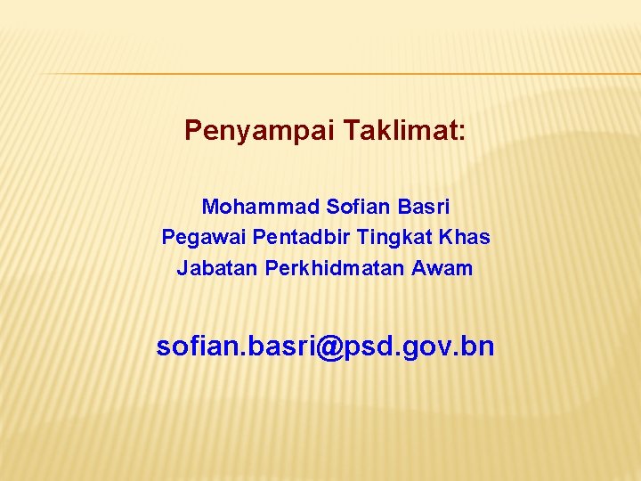 Penyampai Taklimat: Mohammad Sofian Basri Pegawai Pentadbir Tingkat Khas Jabatan Perkhidmatan Awam sofian. basri@psd.