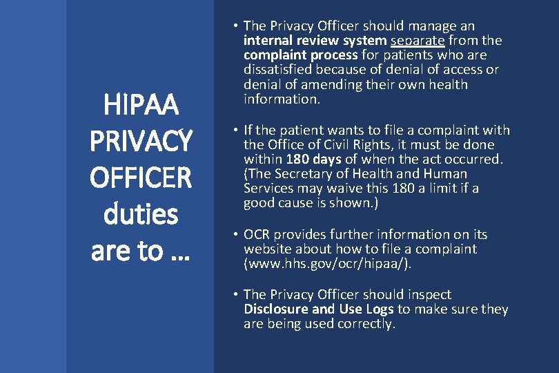 HIPAA PRIVACY OFFICER duties are to … • The Privacy Officer should manage an