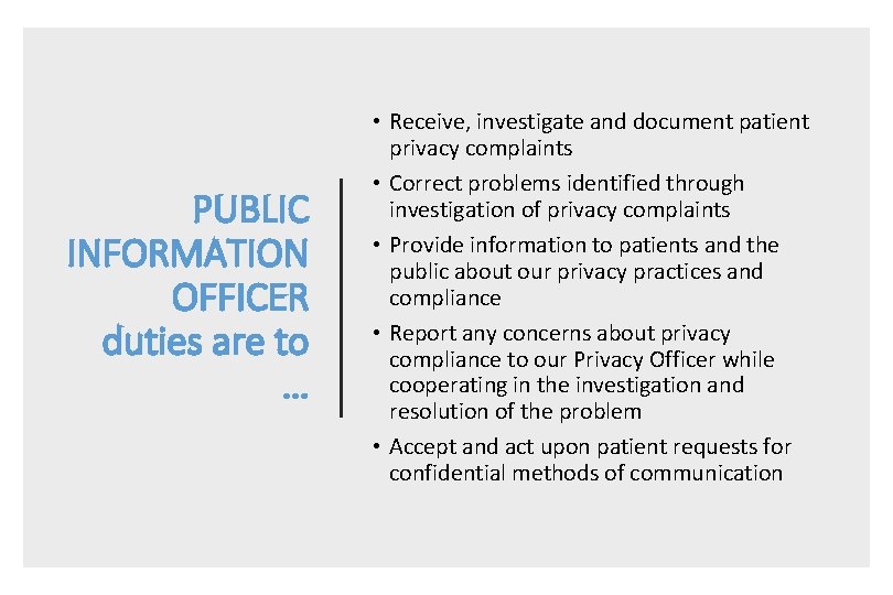 PUBLIC INFORMATION OFFICER duties are to … • Receive, investigate and document patient privacy