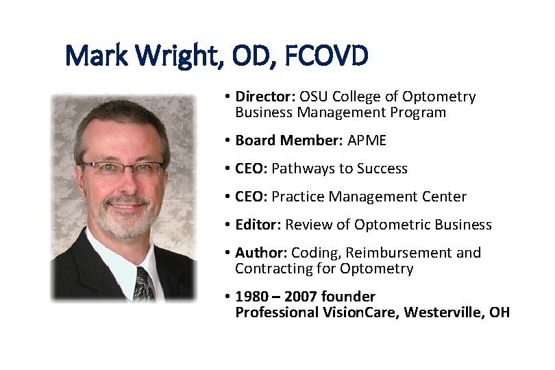 Mark Wright, OD, FCOVD • Director: OSU College of Optometry Business Management Program •