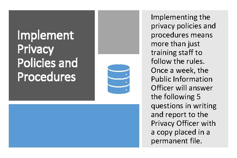 Implement Privacy Policies and Procedures Implementing the privacy policies and procedures means more than