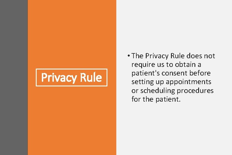 Privacy Rule • The Privacy Rule does not require us to obtain a patient's