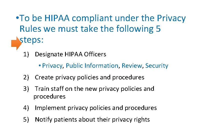  • To be HIPAA compliant under the Privacy Rules we must take the