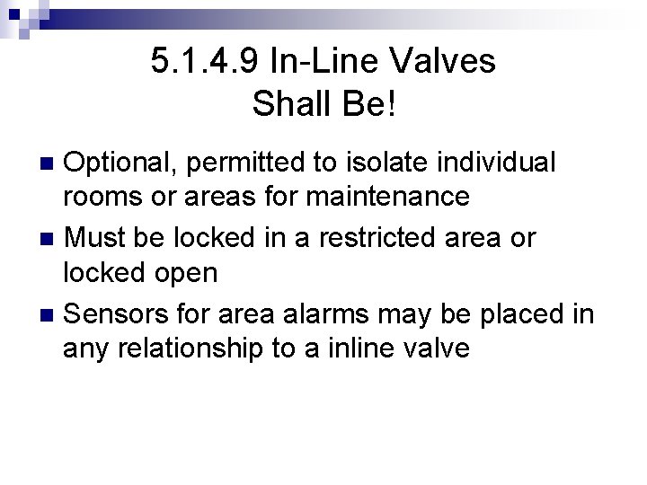 5. 1. 4. 9 In-Line Valves Shall Be! Optional, permitted to isolate individual rooms