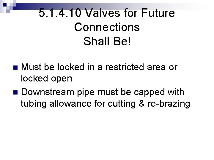 5. 1. 4. 10 Valves for Future Connections Shall Be! Must be locked in