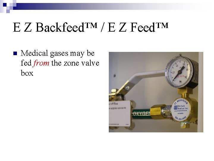 E Z Backfeed™ / E Z Feed™ n Medical gases may be fed from