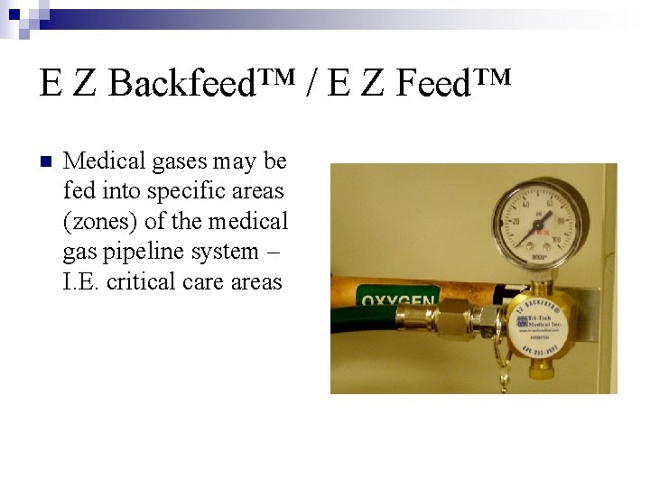 E Z Backfeed™ / E Z Feed™ n Medical gases may be fed into