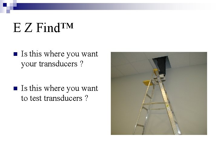 E Z Find™ n Is this where you want your transducers ? n Is