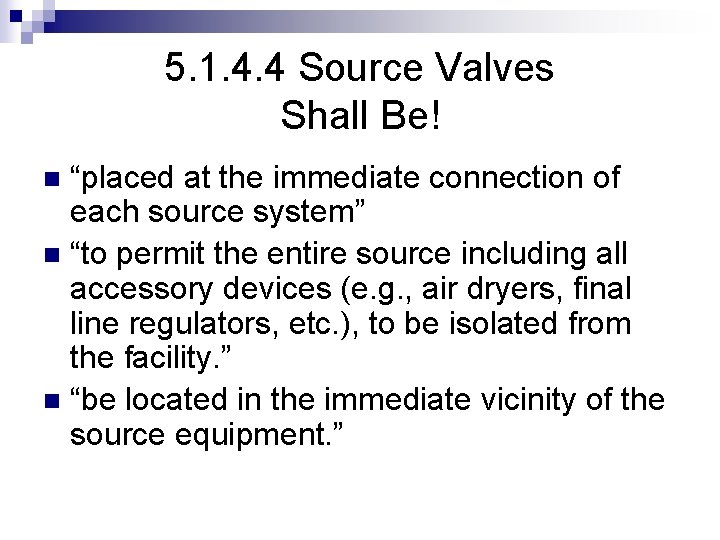 5. 1. 4. 4 Source Valves Shall Be! “placed at the immediate connection of