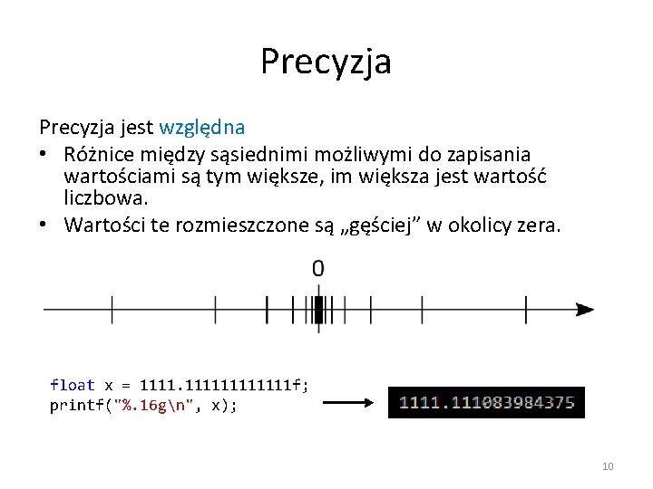 Precyzja jest względna • Różnice między sąsiednimi możliwymi do zapisania wartościami są tym większe,