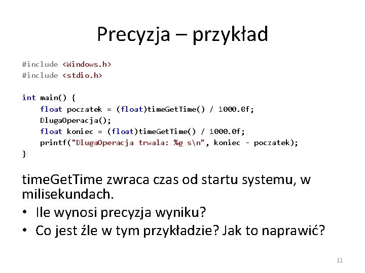Precyzja – przykład #include <Windows. h> #include <stdio. h> int main() { float poczatek