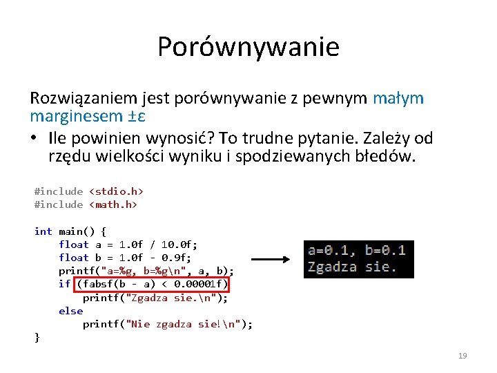 Porównywanie Rozwiązaniem jest porównywanie z pewnym małym marginesem ±ε • Ile powinien wynosić? To