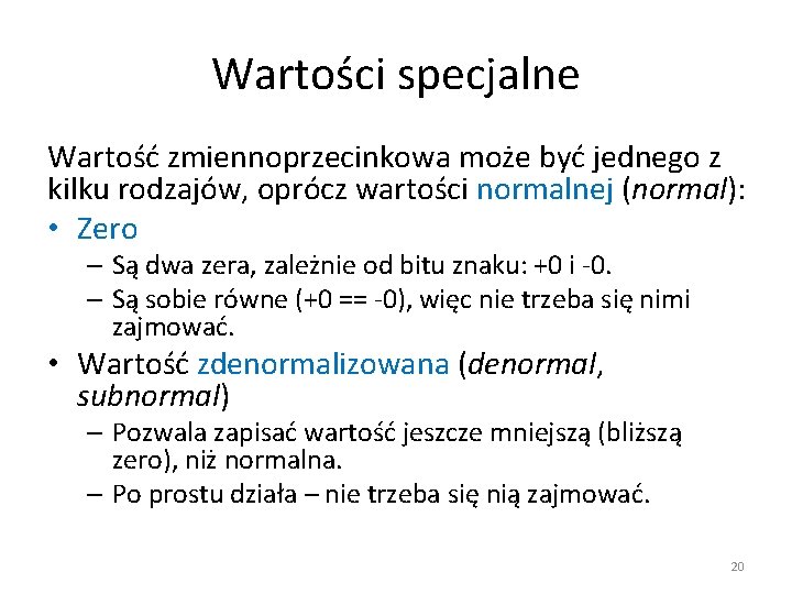 Wartości specjalne Wartość zmiennoprzecinkowa może być jednego z kilku rodzajów, oprócz wartości normalnej (normal):