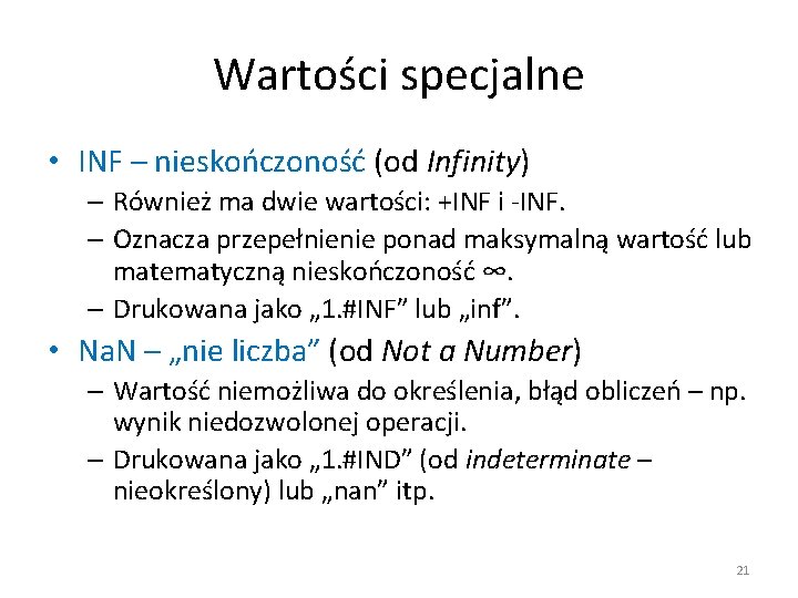Wartości specjalne • INF – nieskończoność (od Infinity) – Również ma dwie wartości: +INF