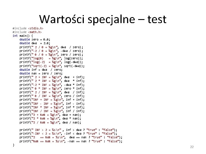 Wartości specjalne – test #include <stdio. h> #include <math. h> int main() { double