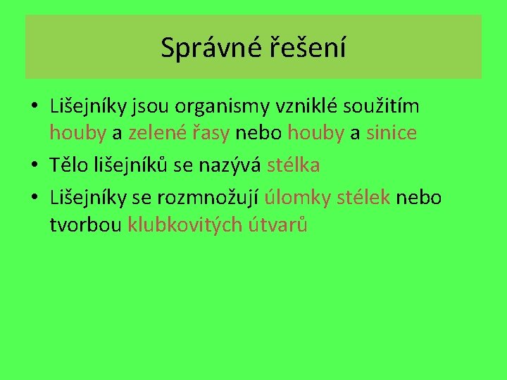 Správné řešení • Lišejníky jsou organismy vzniklé soužitím houby a zelené řasy nebo houby