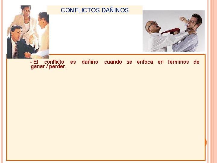 CONFLICTOS DAÑINOS - El conflicto es ganar / perder. dañino cuando se enfoca en