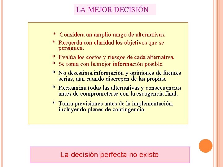 LA MEJOR DECISIÓN * Considera un amplio rango de alternativas. * Recuerda con claridad