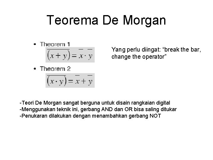 Teorema De Morgan Yang perlu diingat: “break the bar, change the operator” -Teori De