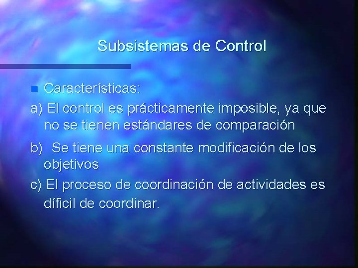 Subsistemas de Control Características: a) El control es prácticamente imposible, ya que no se