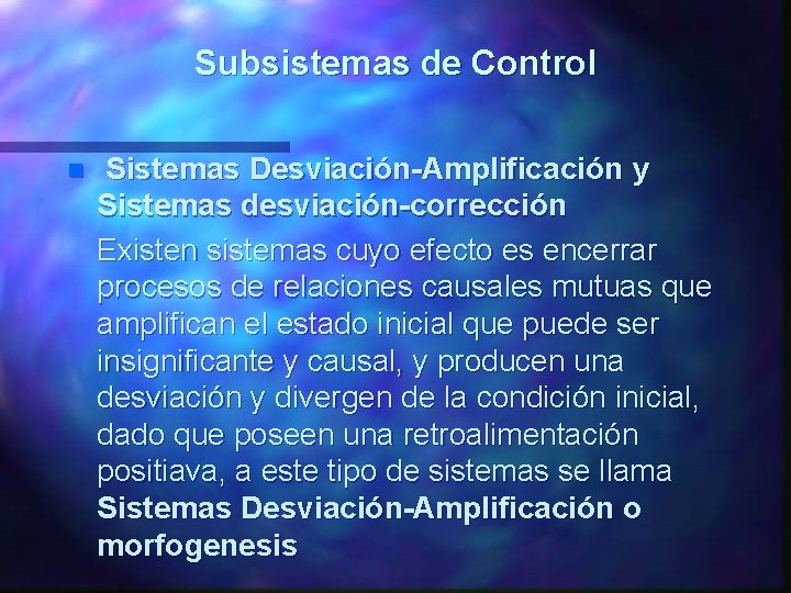 Subsistemas de Control n Sistemas Desviación-Amplificación y Sistemas desviación-corrección Existen sistemas cuyo efecto es