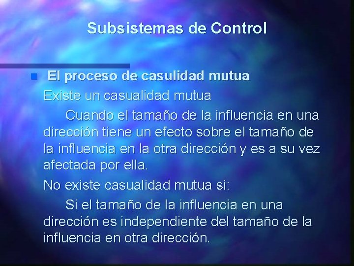 Subsistemas de Control n El proceso de casulidad mutua Existe un casualidad mutua Cuando