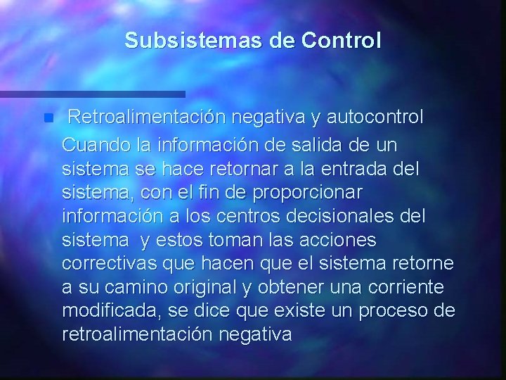 Subsistemas de Control n Retroalimentación negativa y autocontrol Cuando la información de salida de
