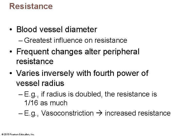 Resistance • Blood vessel diameter – Greatest influence on resistance • Frequent changes alter